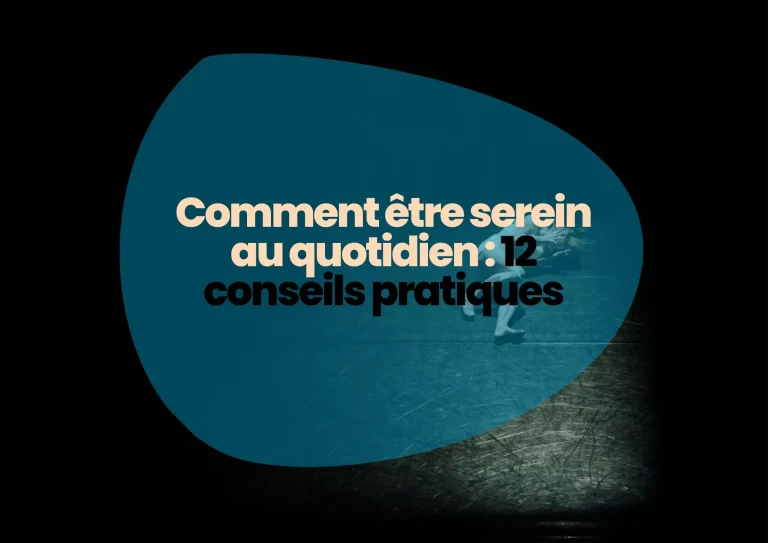 Comment être serein au quotidien 12 conseils pratiques